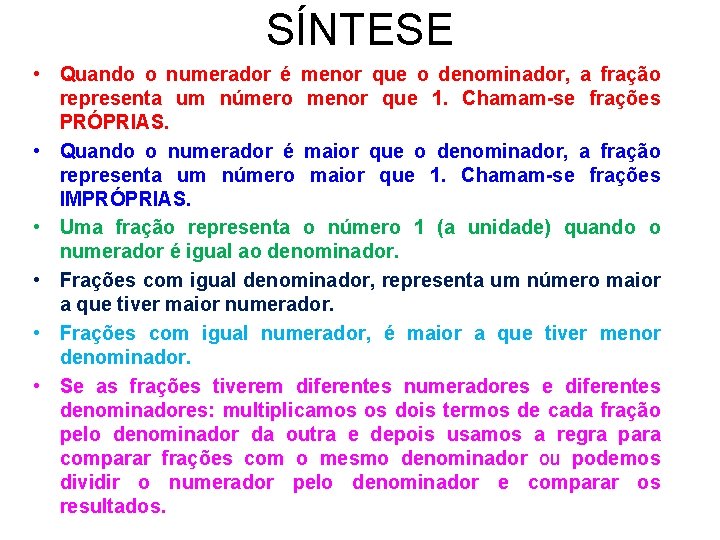 SÍNTESE • Quando o numerador é menor que o denominador, a fração representa um