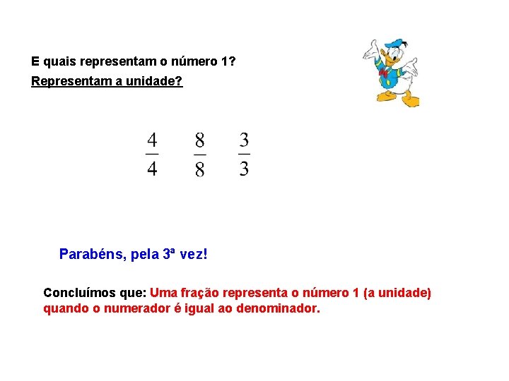 E quais representam o número 1? Representam a unidade? Parabéns, pela 3ª vez! Concluímos