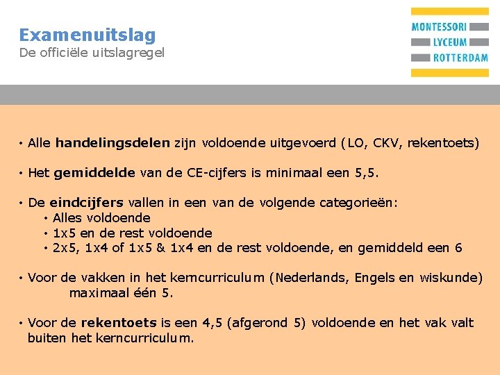 Examenuitslag De officiële uitslagregel T • Alle handelingsdelen zijn voldoende uitgevoerd (LO, CKV, rekentoets)