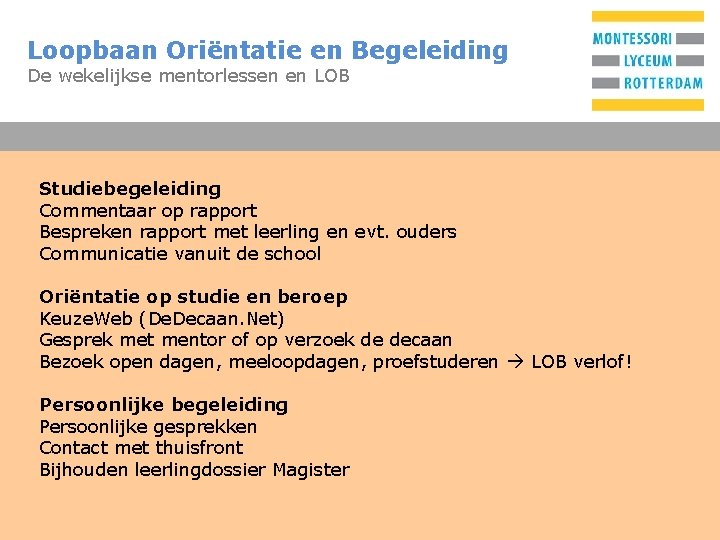 Loopbaan Oriëntatie en Begeleiding T De wekelijkse mentorlessen en LOB Studiebegeleiding Commentaar op rapport