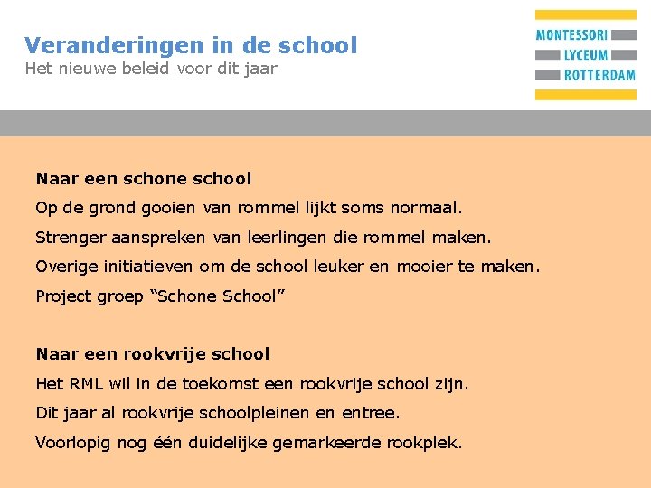 Veranderingen in de school T Het nieuwe beleid voor dit jaar Naar een schone