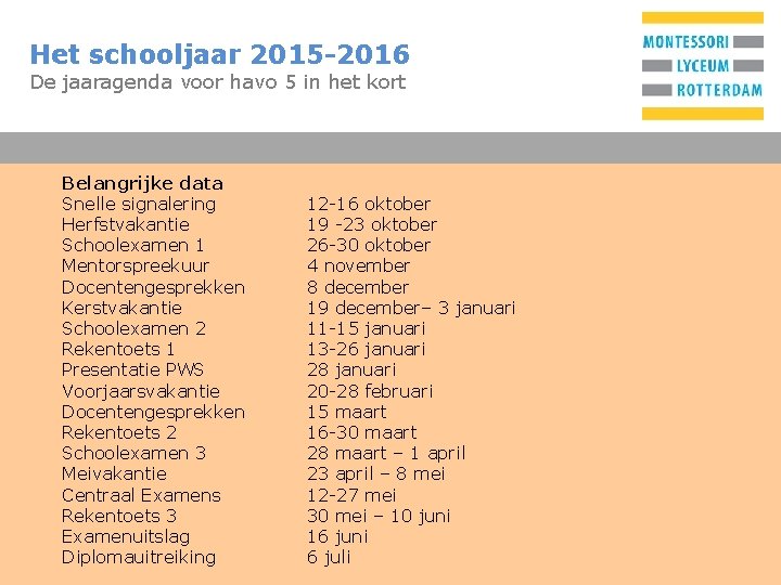 Het schooljaar 2015 -2016 T De jaaragenda voor havo 5 in het kort Belangrijke