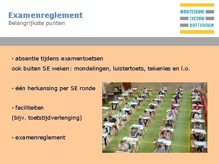 Examenreglement Belangrijkste punten T • absentie tijdens examentoetsen ook buiten SE weken: mondelingen, luistertoets,