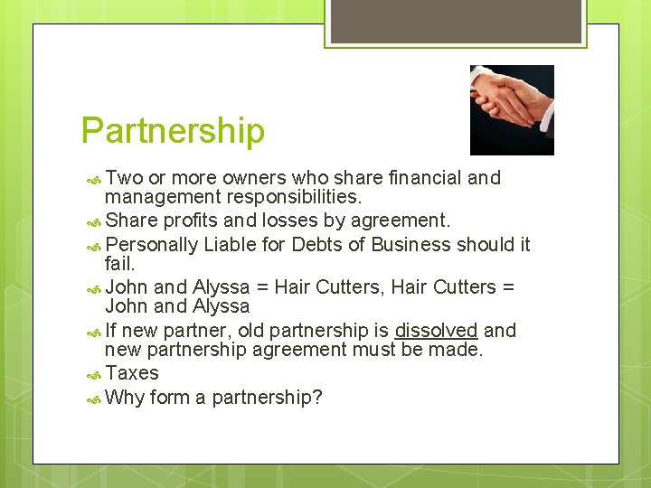 Partnership Two or more owners who share financial and management responsibilities. Share profits and