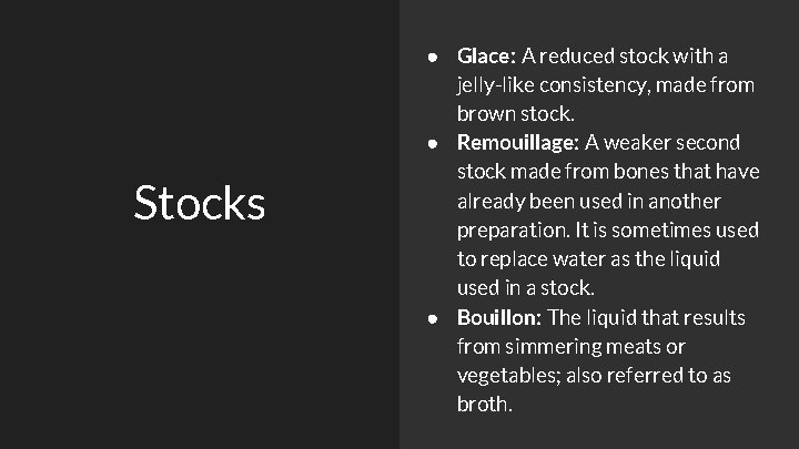 Stocks ● Glace: A reduced stock with a jelly-like consistency, made from brown stock.