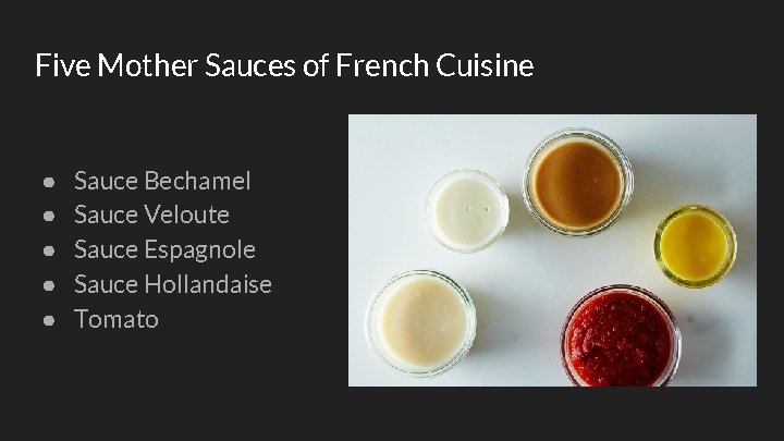 Five Mother Sauces of French Cuisine ● ● ● Sauce Bechamel Sauce Veloute Sauce
