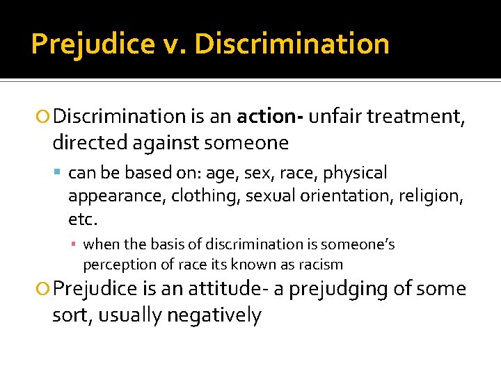 Prejudice v. Discrimination is an action- unfair treatment, directed against someone can be based