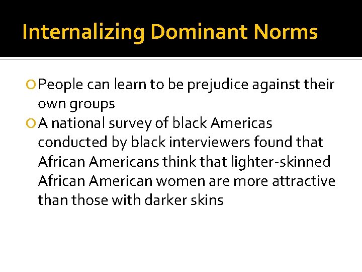 Internalizing Dominant Norms People can learn to be prejudice against their own groups A