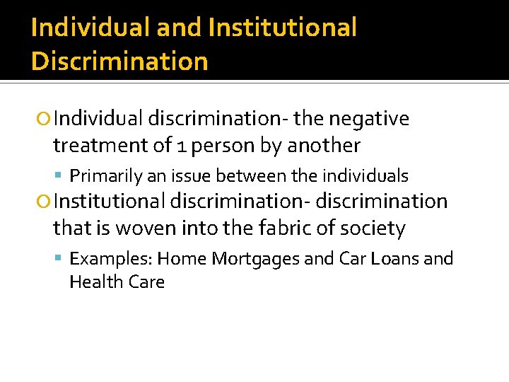 Individual and Institutional Discrimination Individual discrimination- the negative treatment of 1 person by another