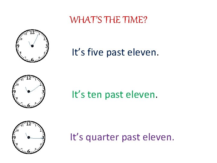 WHAT’S THE TIME? It’s five past eleven. It’s ten past eleven. It’s quarter past