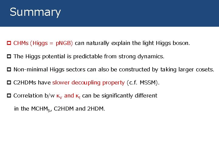 Summary p CHMs (Higgs = p. NGB) can naturally explain the light Higgs boson.