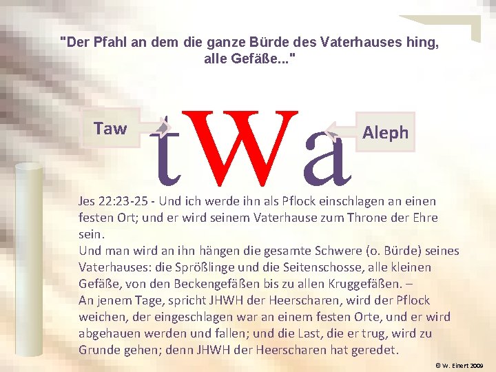 "Der Pfahl an dem die ganze Bürde des Vaterhauses hing, alle Gefäße. . .