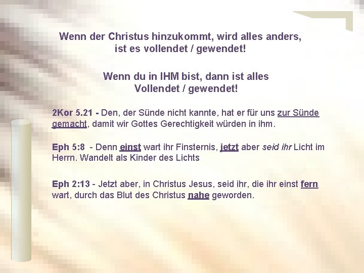 Wenn der Christus hinzukommt, wird alles anders, ist es vollendet / gewendet! Wenn du