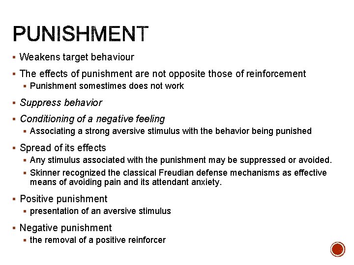 § Weakens target behaviour § The effects of punishment are not opposite those of