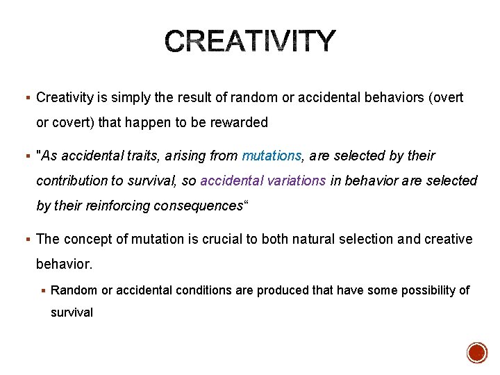 § Creativity is simply the result of random or accidental behaviors (overt or covert)