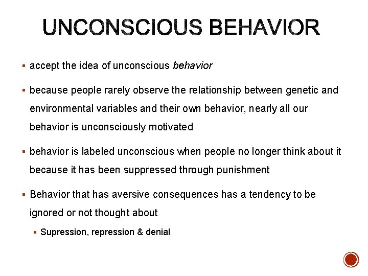 § accept the idea of unconscious behavior § because people rarely observe the relationship