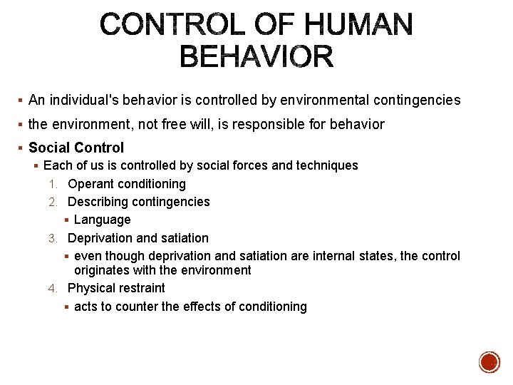 § An individual's behavior is controlled by environmental contingencies § the environment, not free