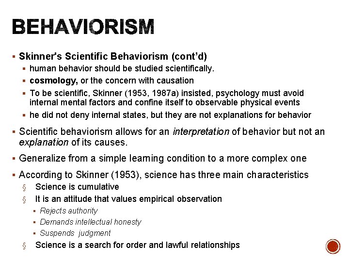 § Skinner's Scientific Behaviorism (cont’d) § human behavior should be studied scientifically. § cosmology,