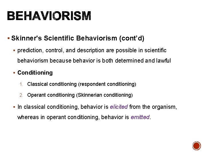 § Skinner's Scientific Behaviorism (cont’d) § prediction, control, and description are possible in scientific