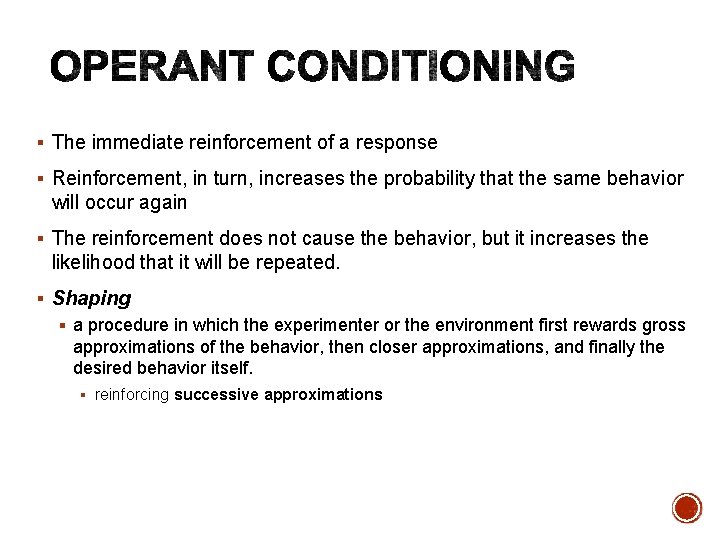 § The immediate reinforcement of a response § Reinforcement, in turn, increases the probability