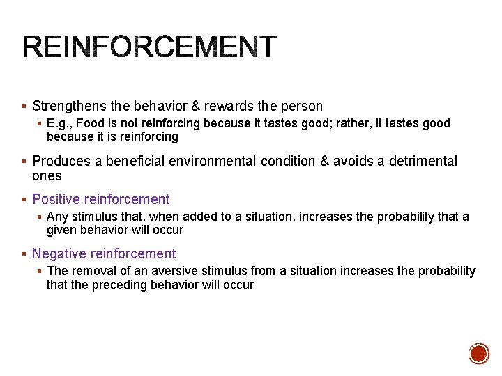 § Strengthens the behavior & rewards the person § E. g. , Food is