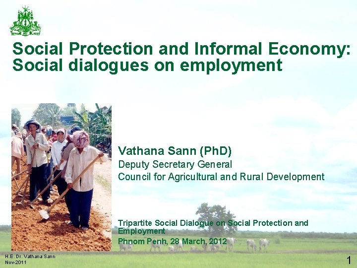 Social Protection and Informal Economy: Social dialogues on employment Vathana Sann (Ph. D) Deputy