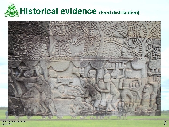 Historical evidence (food distribution) H. E. Dr. Vathana Sann Nov-2011 3 