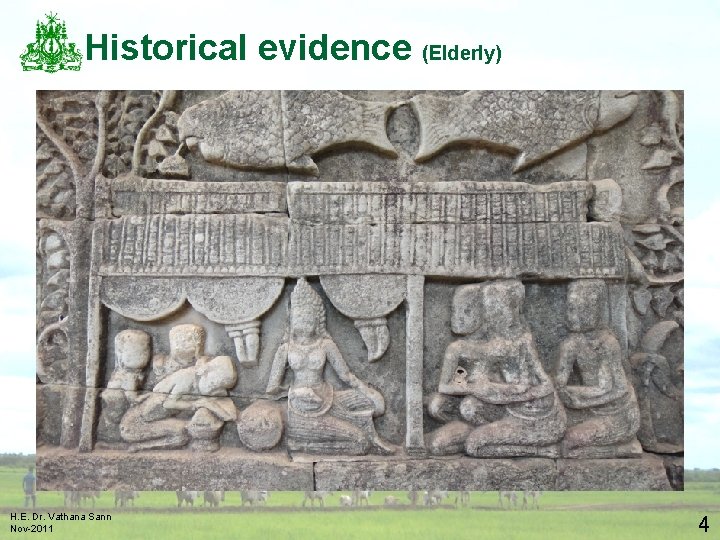 Historical evidence (Elderly) H. E. Dr. Vathana Sann Nov-2011 4 