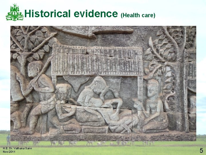 Historical evidence (Health care) H. E. Dr. Vathana Sann Nov-2011 5 