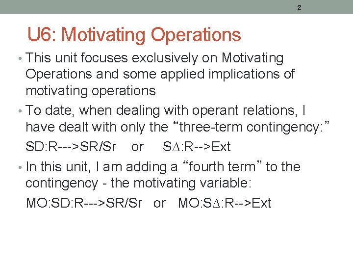 2 U 6: Motivating Operations • This unit focuses exclusively on Motivating Operations and