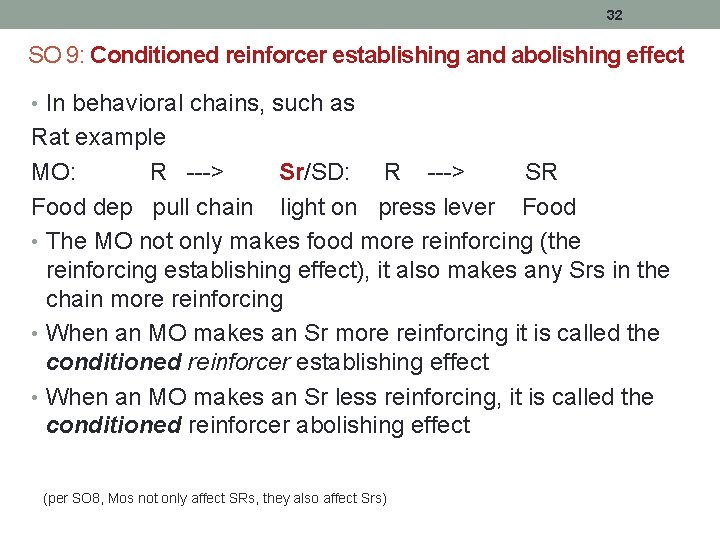 32 SO 9: Conditioned reinforcer establishing and abolishing effect • In behavioral chains, such