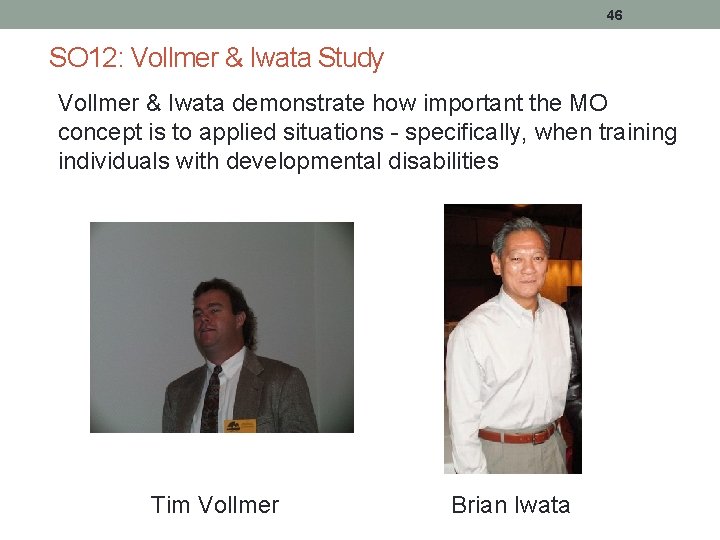 46 SO 12: Vollmer & Iwata Study Vollmer & Iwata demonstrate how important the