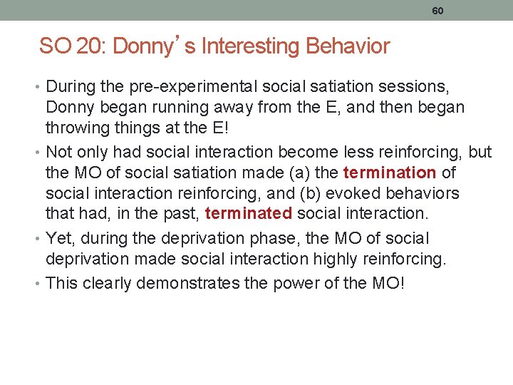 60 SO 20: Donny’s Interesting Behavior • During the pre-experimental social satiation sessions, Donny