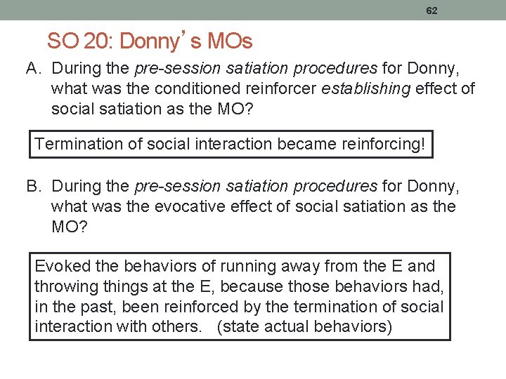 62 SO 20: Donny’s MOs A. During the pre-session satiation procedures for Donny, what