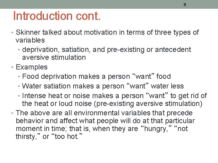 9 Introduction cont. • Skinner talked about motivation in terms of three types of