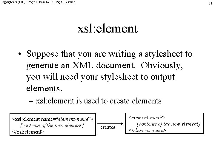 Copyright (c) [2000]. Roger L. Costello. All Rights Reserved. 11 xsl: element • Suppose