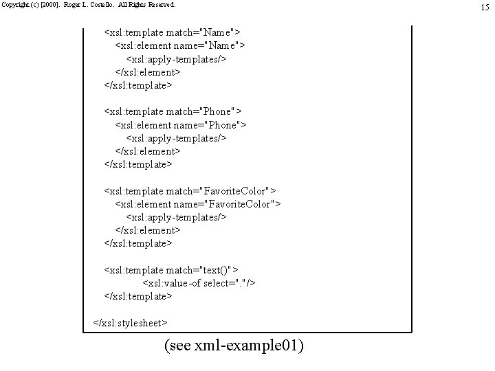 Copyright (c) [2000]. Roger L. Costello. All Rights Reserved. <xsl: template match="Name"> <xsl: element