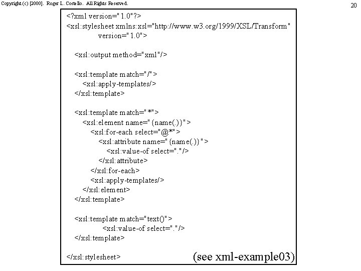 Copyright (c) [2000]. Roger L. Costello. All Rights Reserved. 20 <? xml version="1. 0"?