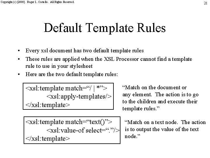 Copyright (c) [2000]. Roger L. Costello. All Rights Reserved. 21 Default Template Rules •