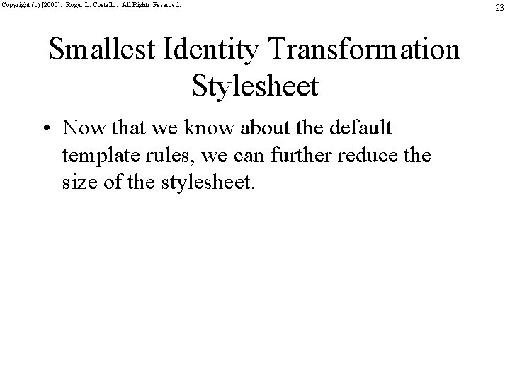 Copyright (c) [2000]. Roger L. Costello. All Rights Reserved. Smallest Identity Transformation Stylesheet •