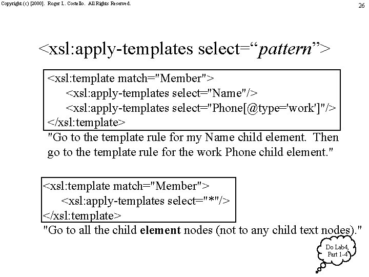 Copyright (c) [2000]. Roger L. Costello. All Rights Reserved. 26 <xsl: apply-templates select=“pattern”> <xsl: