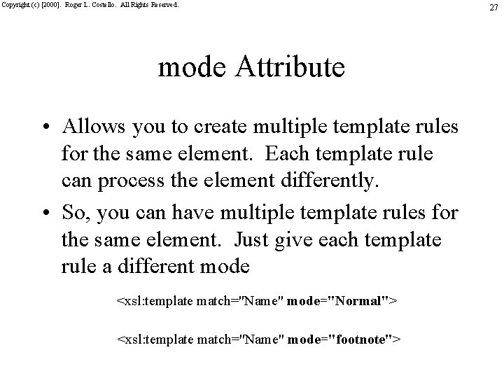 Copyright (c) [2000]. Roger L. Costello. All Rights Reserved. mode Attribute • Allows you