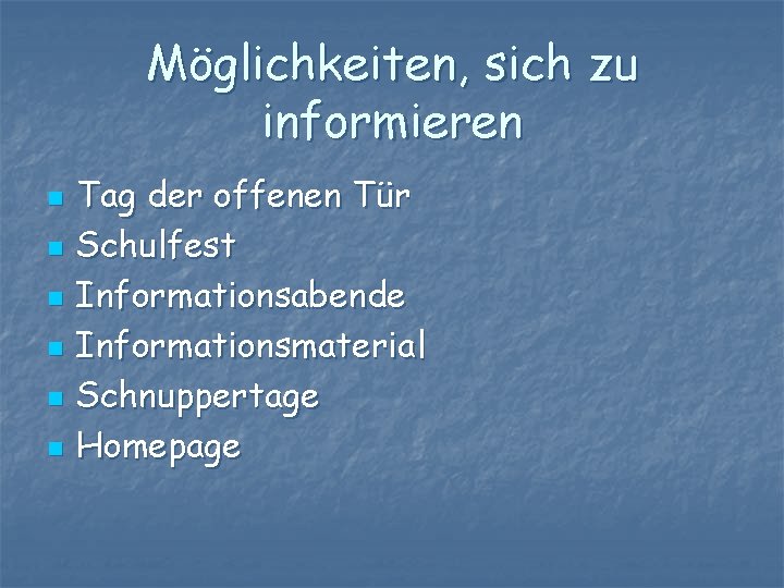 Möglichkeiten, sich zu informieren n n n Tag der offenen Tür Schulfest Informationsabende Informationsmaterial