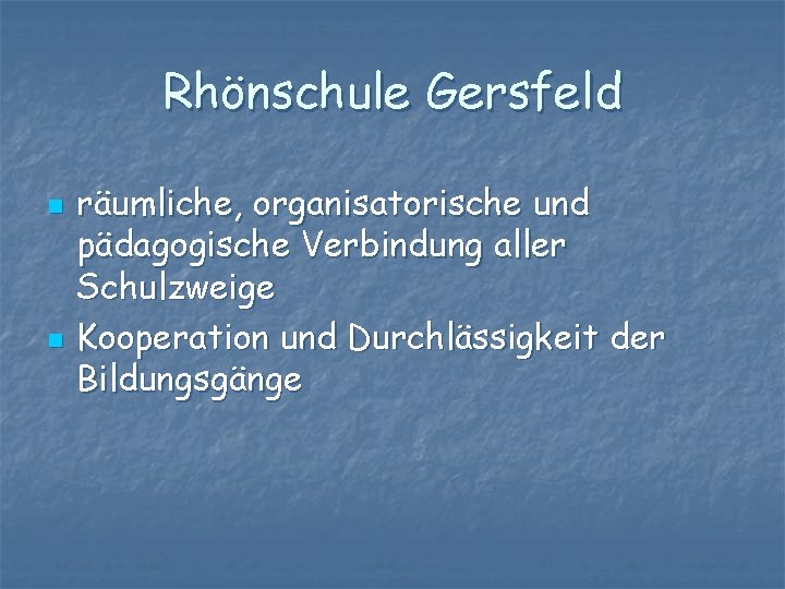 Rhönschule Gersfeld n n räumliche, organisatorische und pädagogische Verbindung aller Schulzweige Kooperation und Durchlässigkeit