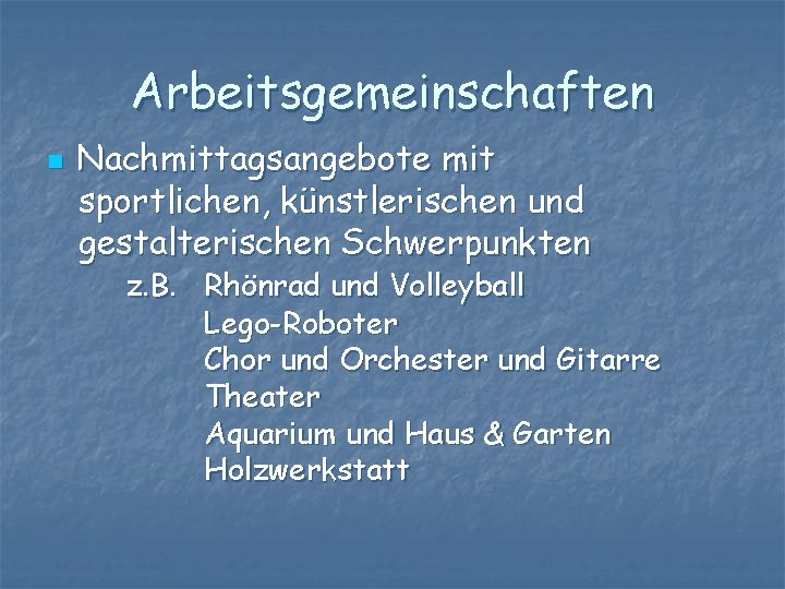 Arbeitsgemeinschaften n Nachmittagsangebote mit sportlichen, künstlerischen und gestalterischen Schwerpunkten z. B. Rhönrad und Volleyball