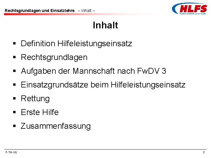 Rechtsgrundlagen und Einsatzlehre – Inhalt § Definition Hilfeleistungseinsatz § Rechtsgrundlagen § Aufgaben der Mannschaft