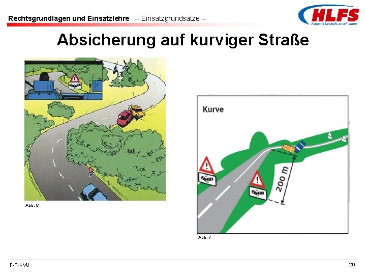 Rechtsgrundlagen und Einsatzlehre – Einsatzgrundsätze – Absicherung auf kurviger Straße Abb. 6 Abb. 7