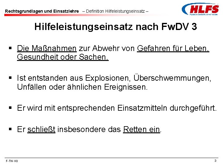 Rechtsgrundlagen und Einsatzlehre – Definition Hilfeleistungseinsatz – Hilfeleistungseinsatz nach Fw. DV 3 § Die