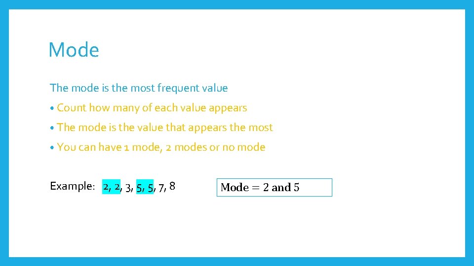 Mode The mode is the most frequent value • Count how many of each