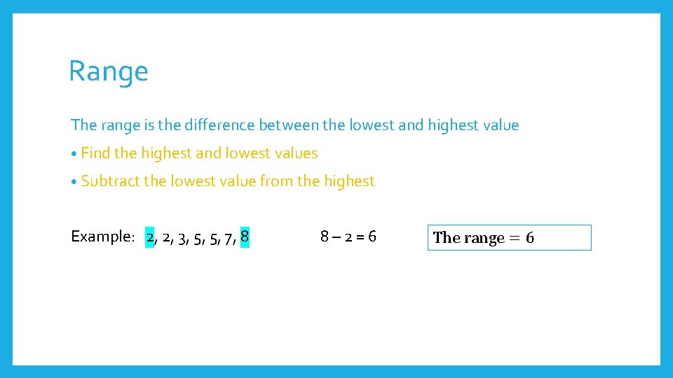 Range The range is the difference between the lowest and highest value • Find